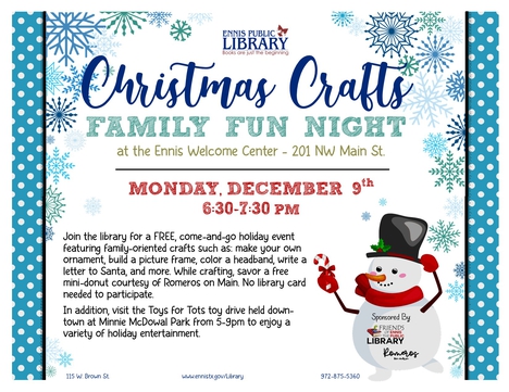 On Monday, Dec 9th, from 6:30-7:30 pm, join the library for a FREE, come-and-go holiday event featuring family-oriented crafts such as: make your own ornament, build a picture frame, color a headband, write a letter to Santa, and more.  While crafting, enjoy a free mini-donut courtesy of Romeros on Main!  No library card needed to participate.  *In addition, visit the Toys for Tots toy drive held downtown at Minnie McDowal Park from 5-9pm to enjoy a variety of holiday entertainment.